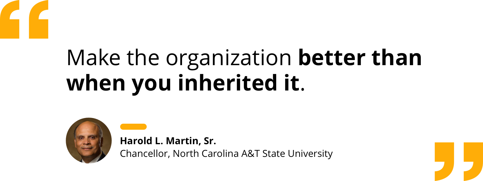 Quote by Harold L. Martin, Sr.: "Make the organization better than when you inherited it."