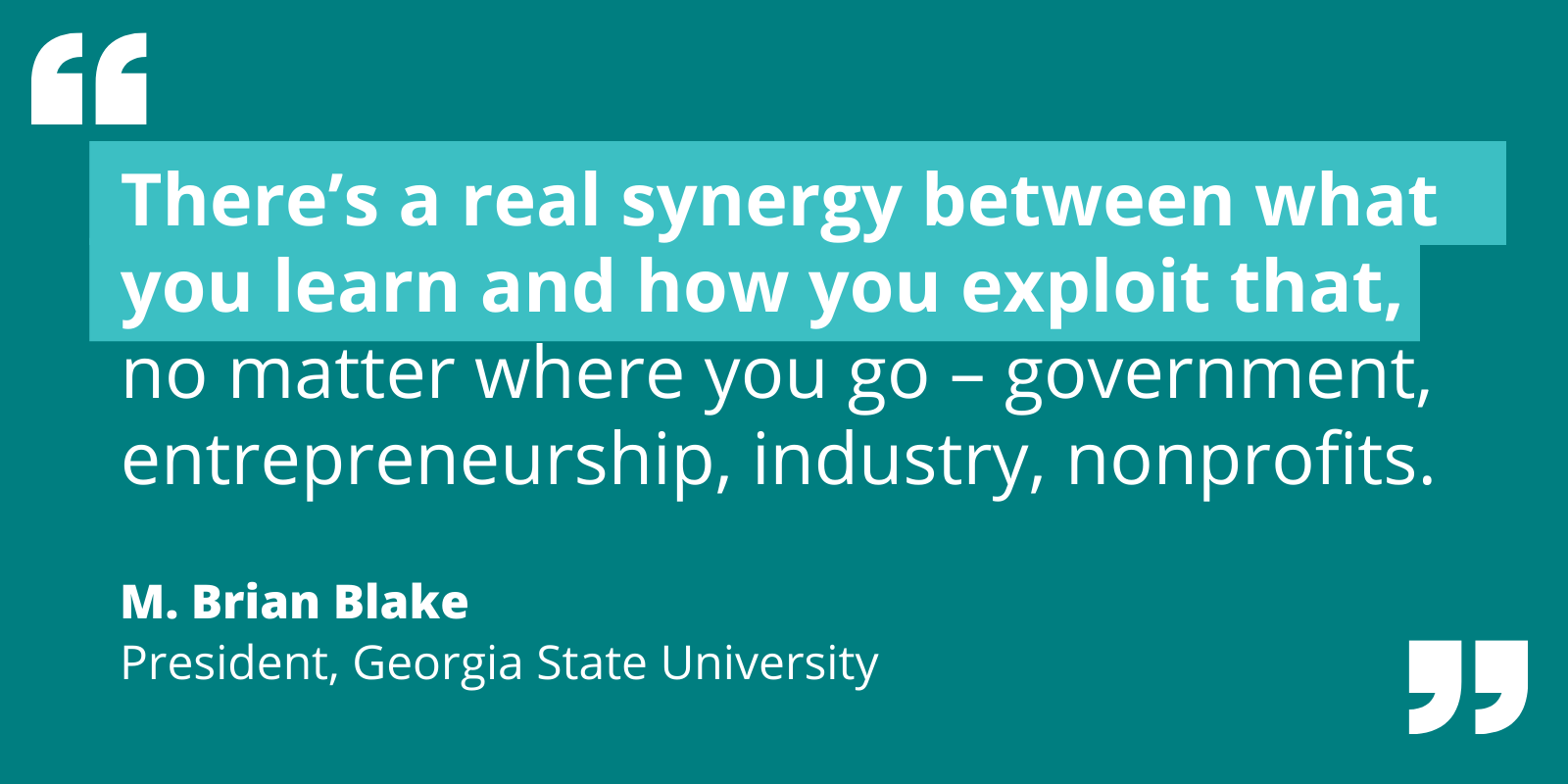 Quote by M. Brian Blake re: how the synergy between what you learn and how you use it is transferrable to any sector.