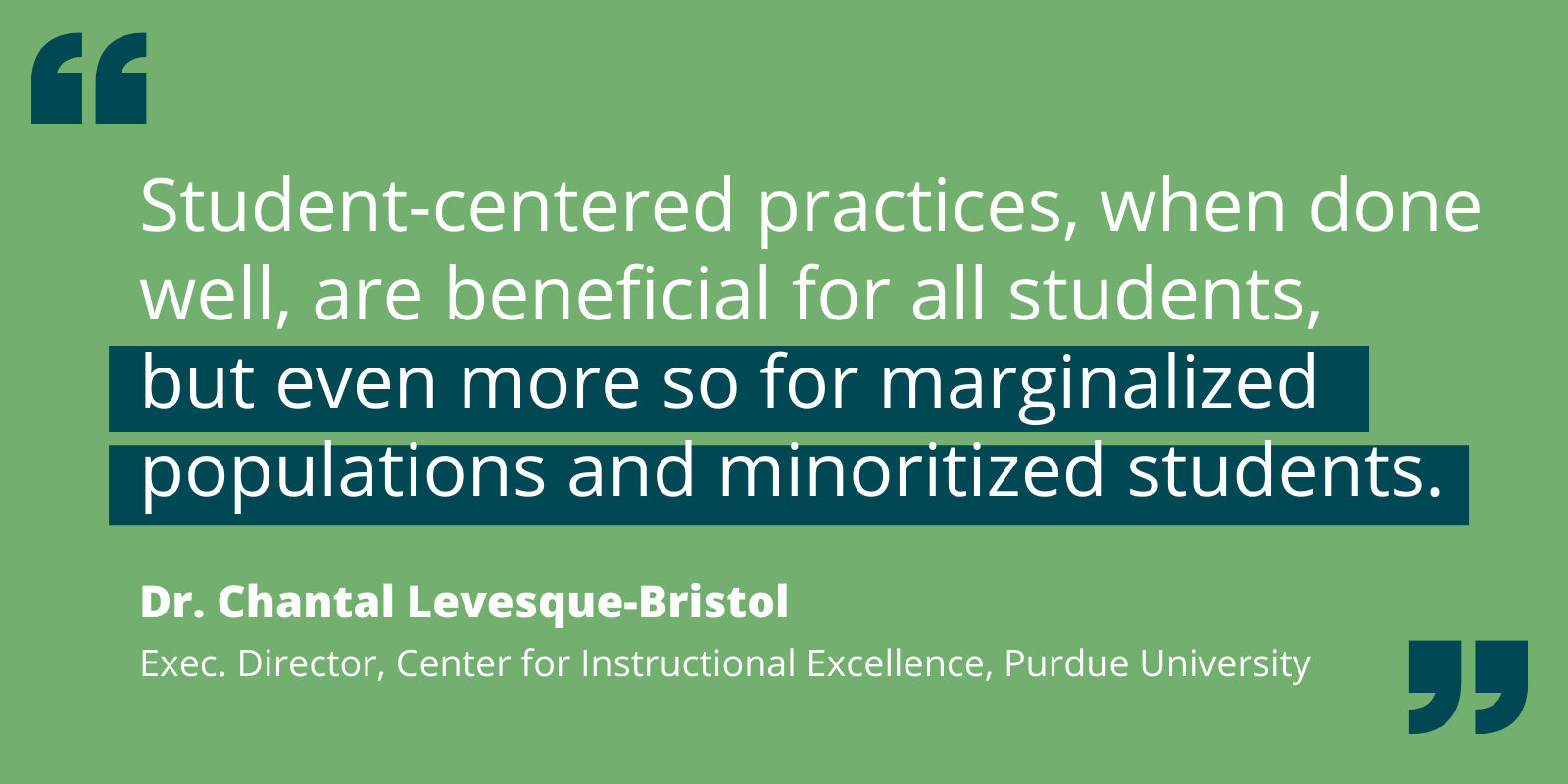 Quote by Chantal Levesque-Bristol re student-centered practices benefitting marginalized and minoritized students.