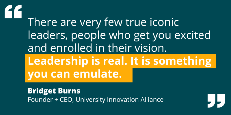 Quote by Bridget Burns re: iconic leaders, how they inspire others, and how real leadership can be emulated.