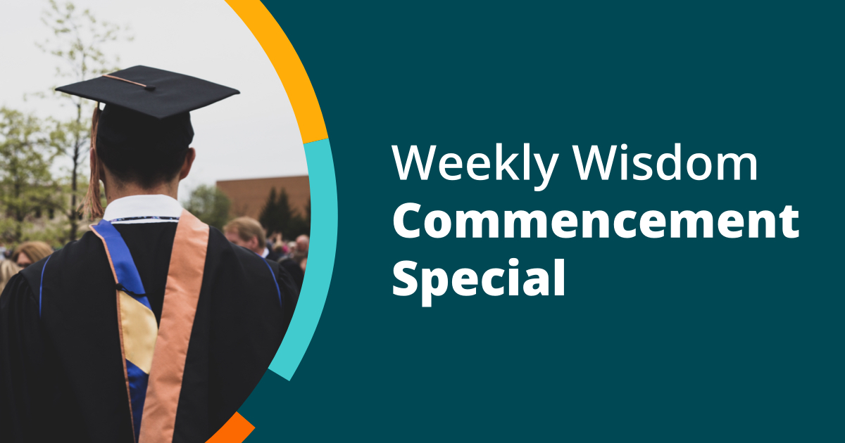 Weekly Wisdom Commencement Special