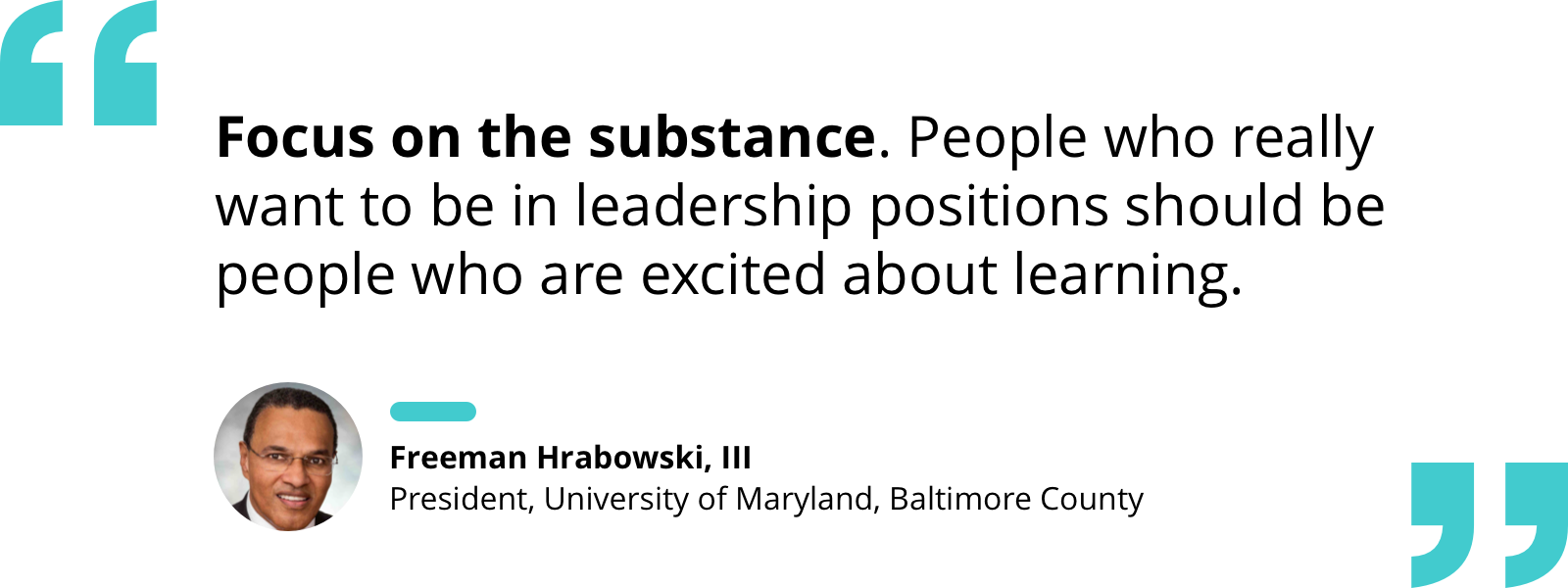 Quote by Freeman Hrabowski re: the most substantial leaders being the most excited about learning.