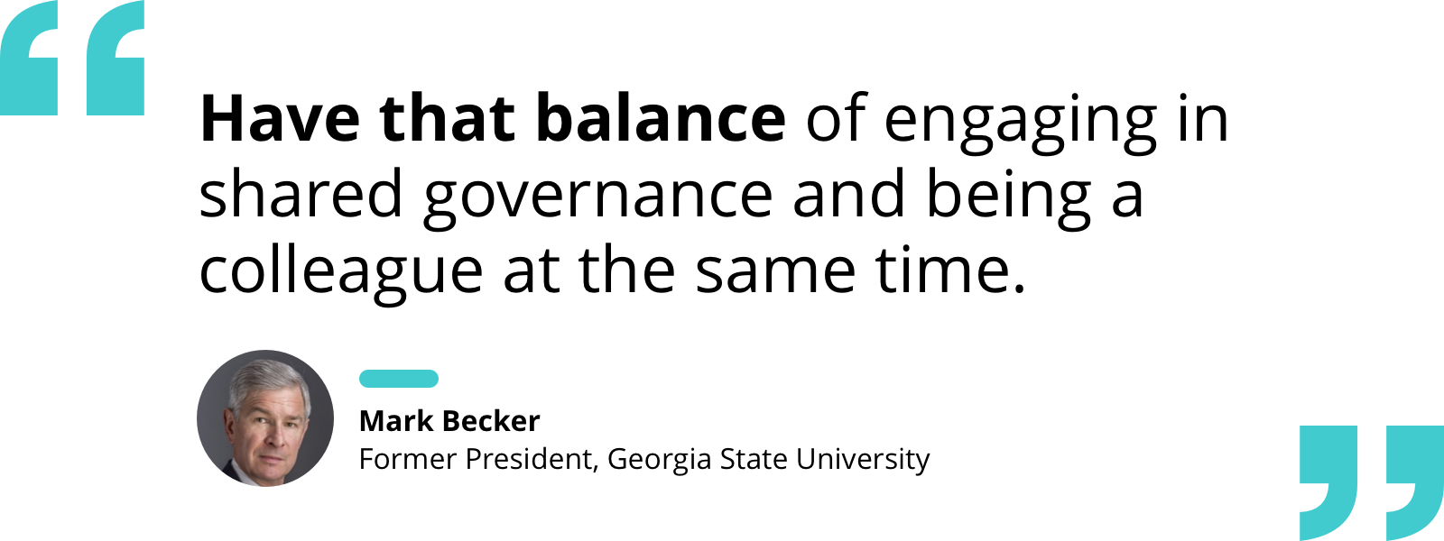 Quote by Mark Becker: "Have that balance of engaging in shared governance and being a colleague at the same time."