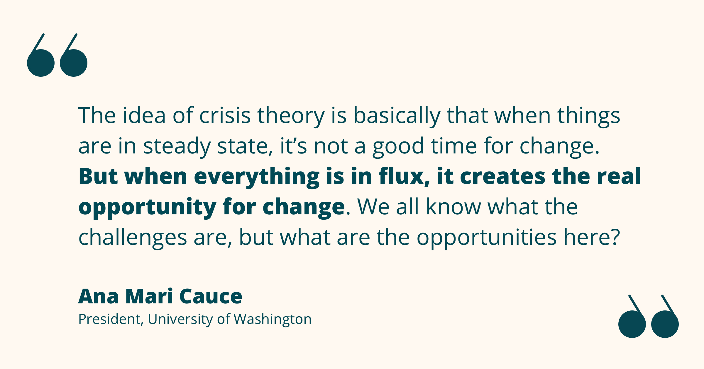 Quote from Ana Mari Cause re: crisis as opportunity for change. “We all know the challenges, what are the opportunities?”