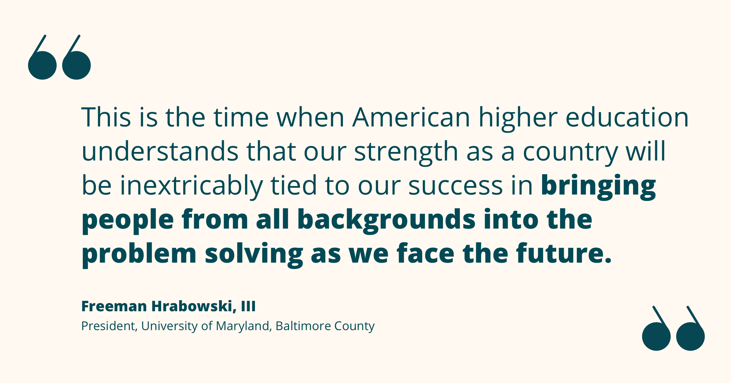 Quote by Freeman Hrabowski re: problem solving in higher ed with people from all backgrounds to face the future.