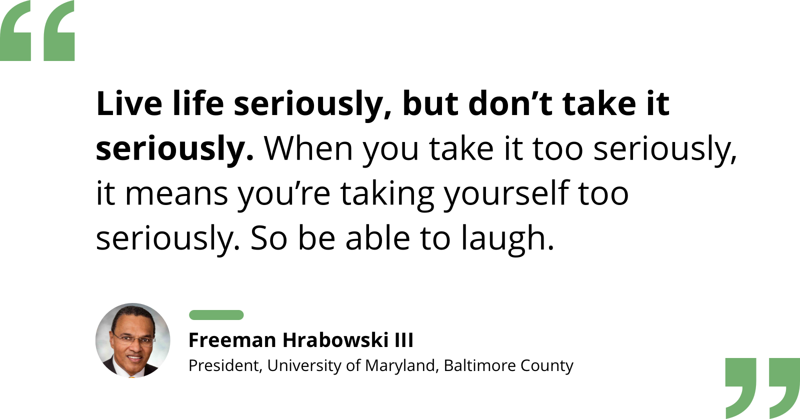 Quote by Freeman Hrabowski re: taking life seriously while still being able to laugh.