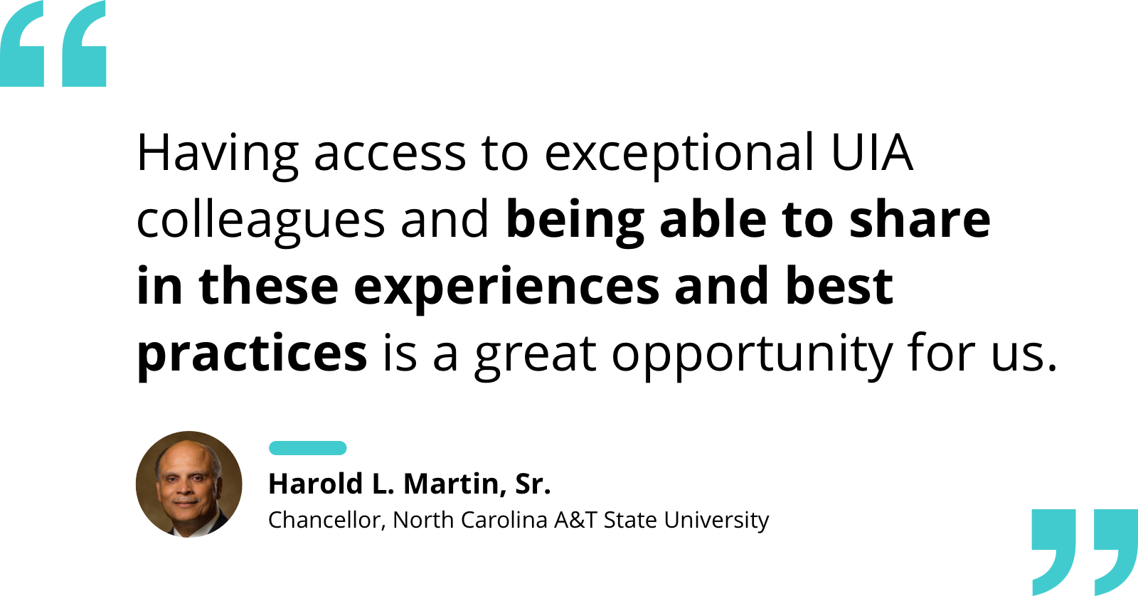 Quote by Harold L. Martin, Sr. re: gratitude for access to UIA colleagues who share experiences and best practices.