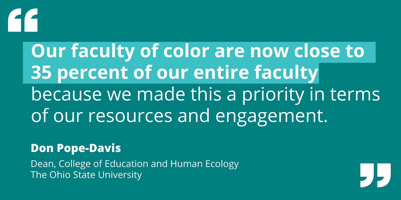 Quote by Don Pope-Davis re: current faculty includes 35% people of color because OSU prioritized resources and engagement.