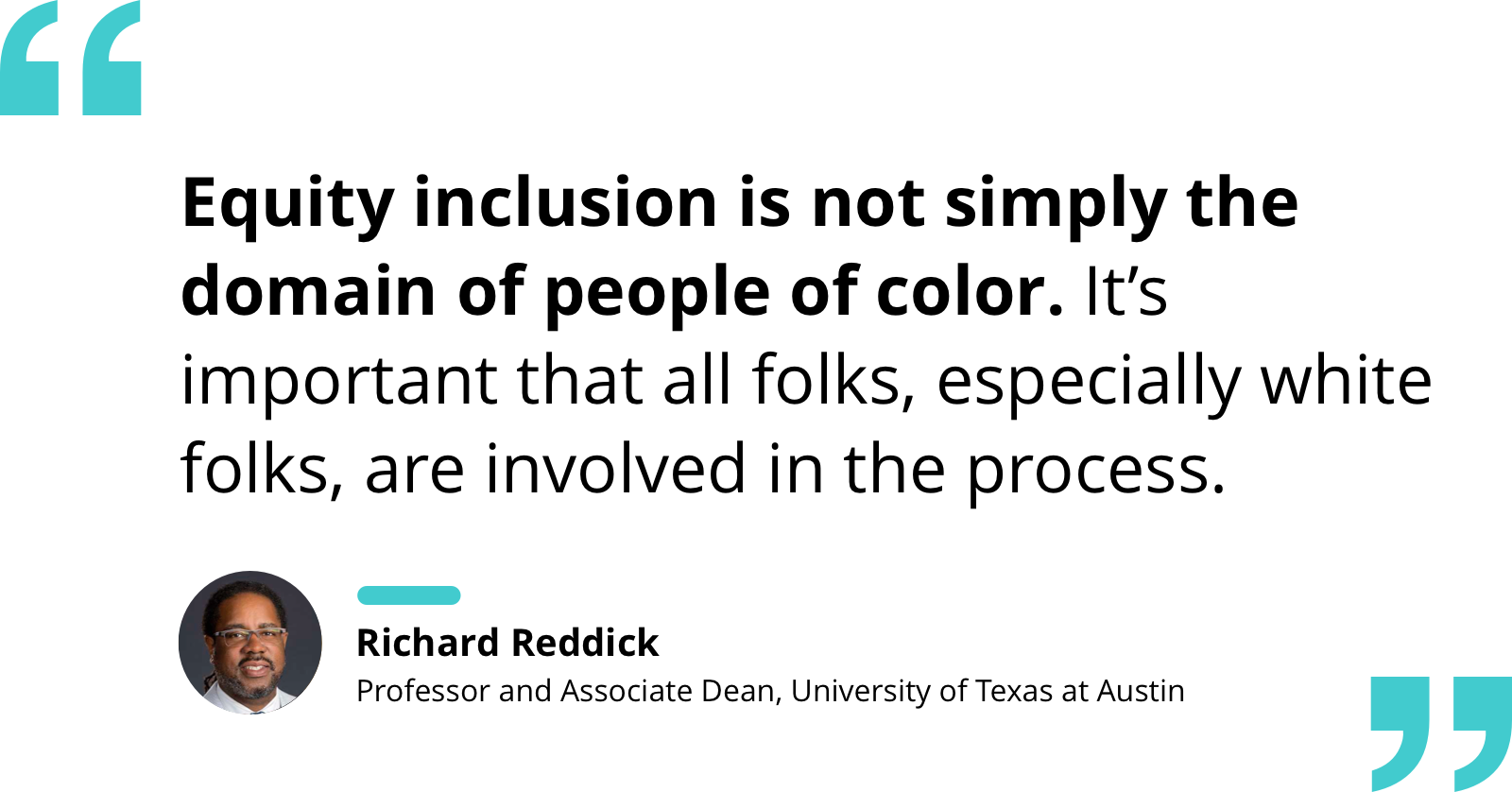 Quote by Richard Reddick re: the need for people from every group to be involved in the process of equity inclusion.