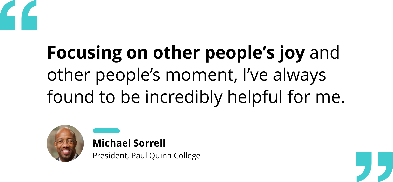 Quote by Michael Sorrell re: the benefits of "focusing on other people’s joy and other people’s moment."