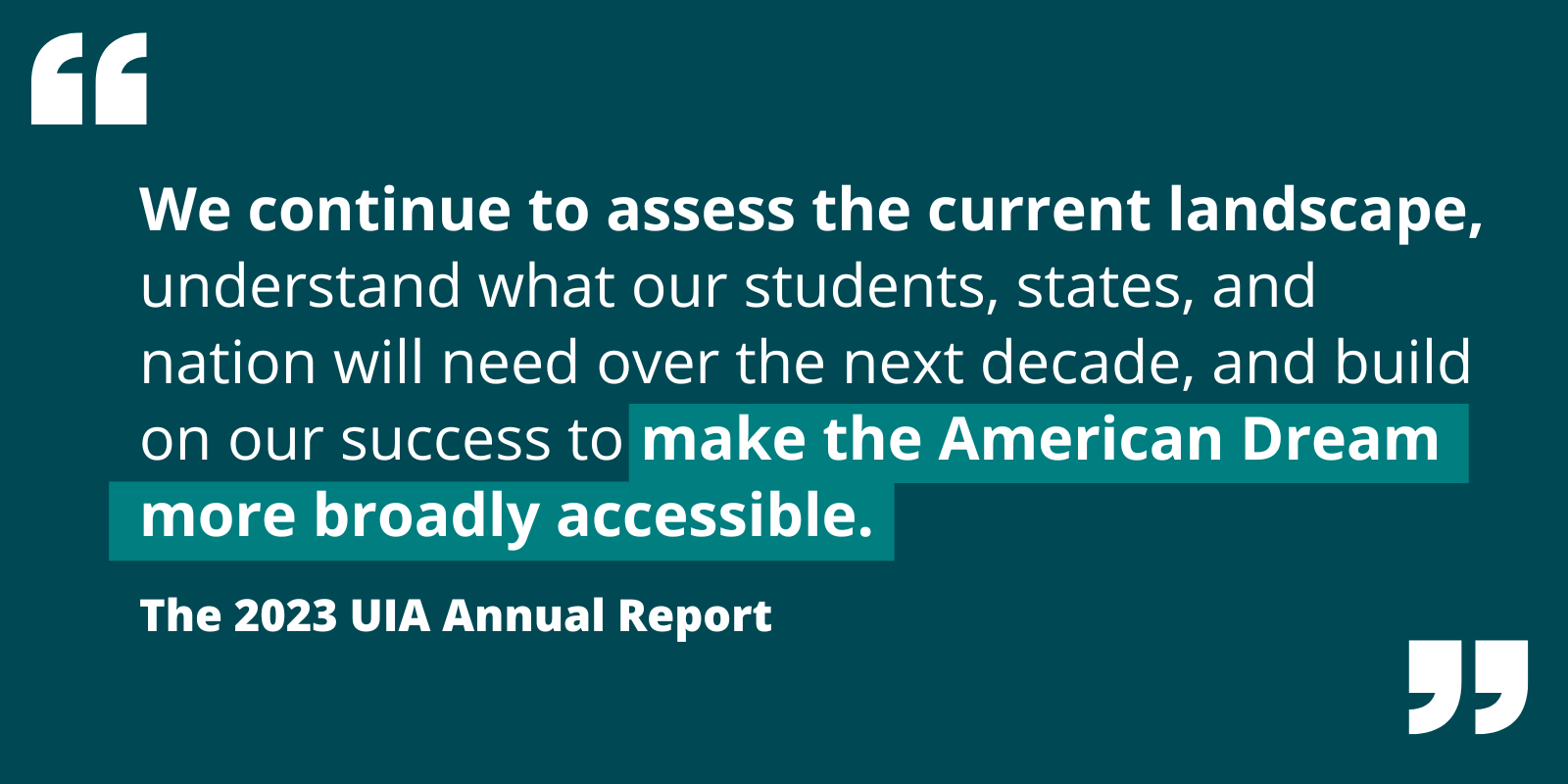 Hihglighted quote: we continue to assess the current landscape, understand what our students, states, and nation will need over the next decade, and build on our success to make the American Dream more broadly accessible.