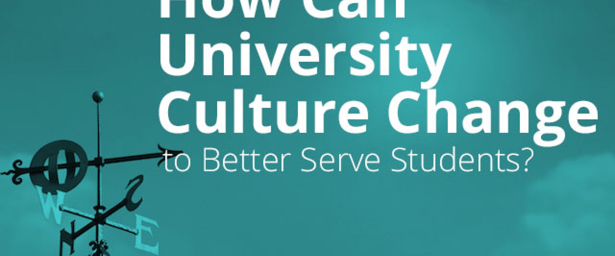 How Can University Culture Change to Better Serve Students?