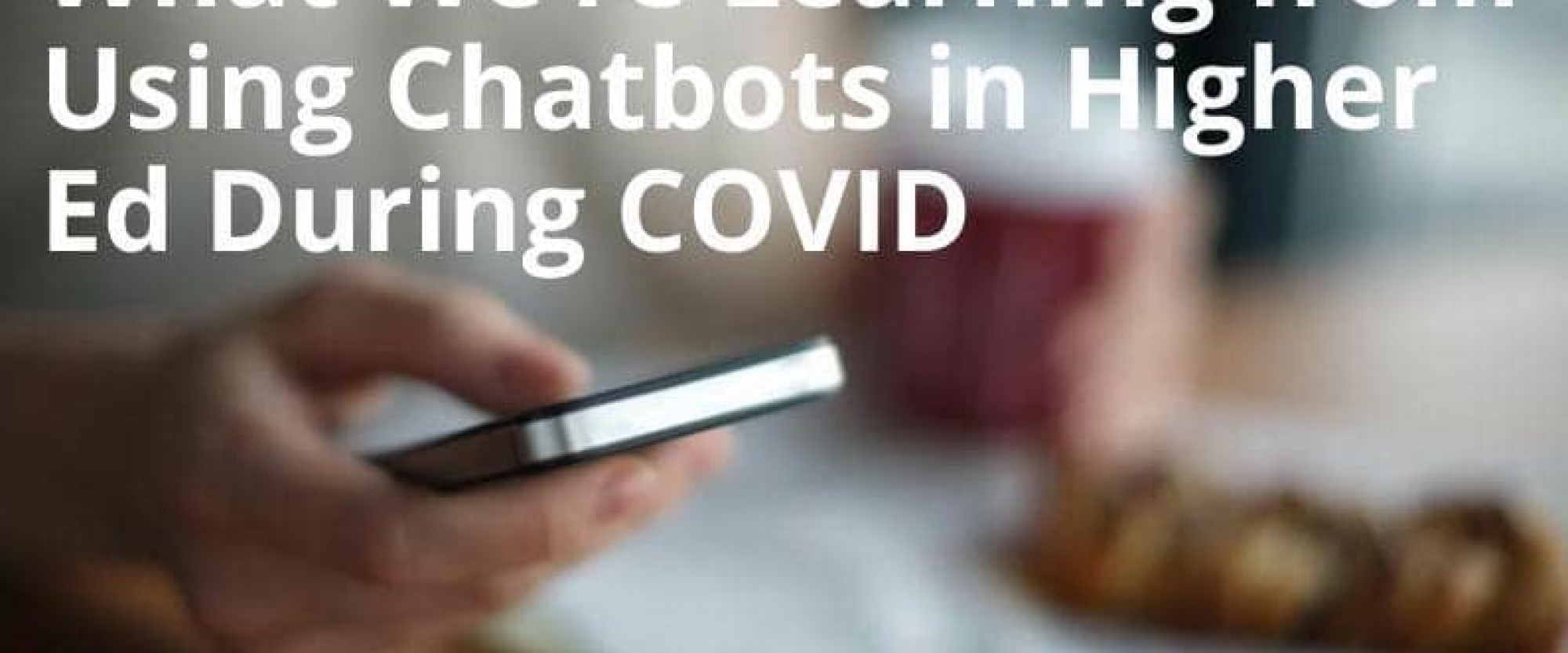 What We're Learning from Using Chatbots in Higher Ed During Covid