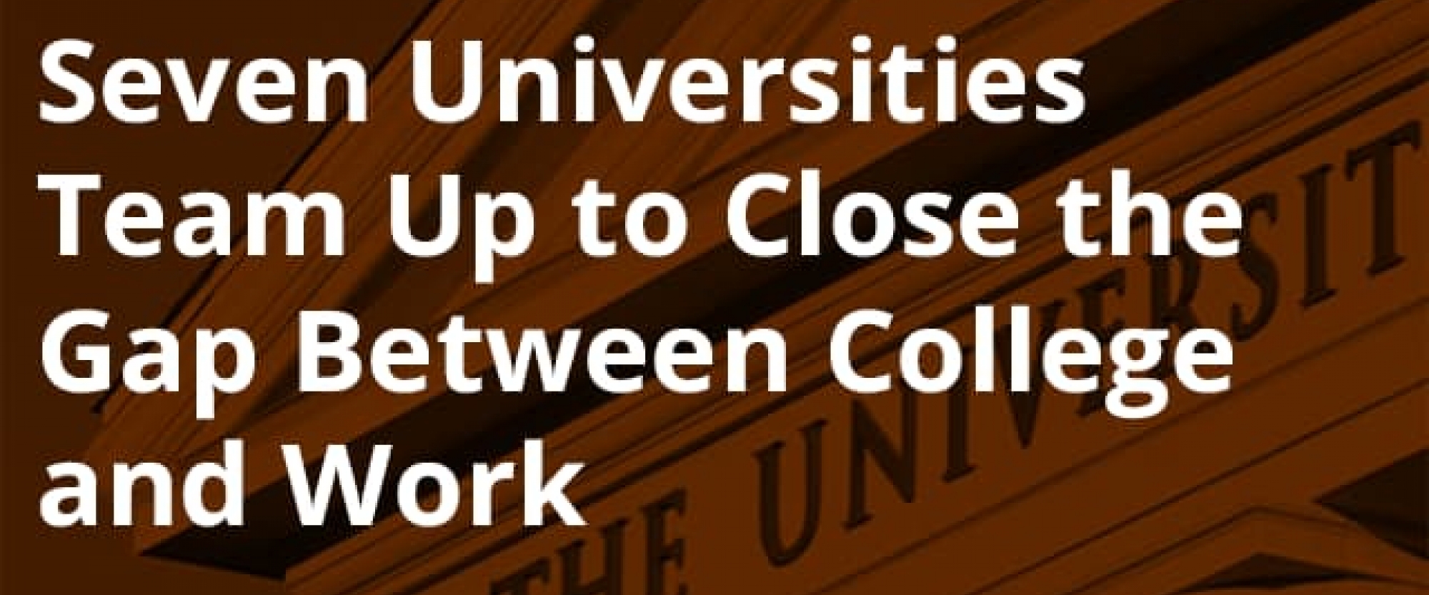 Seven Universities Team Up to Close the Gap Between College and Work