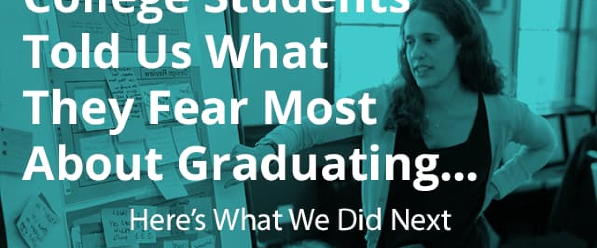 College Students Told Us What They Most Feared About Graduating. Here’s What We Did Next.