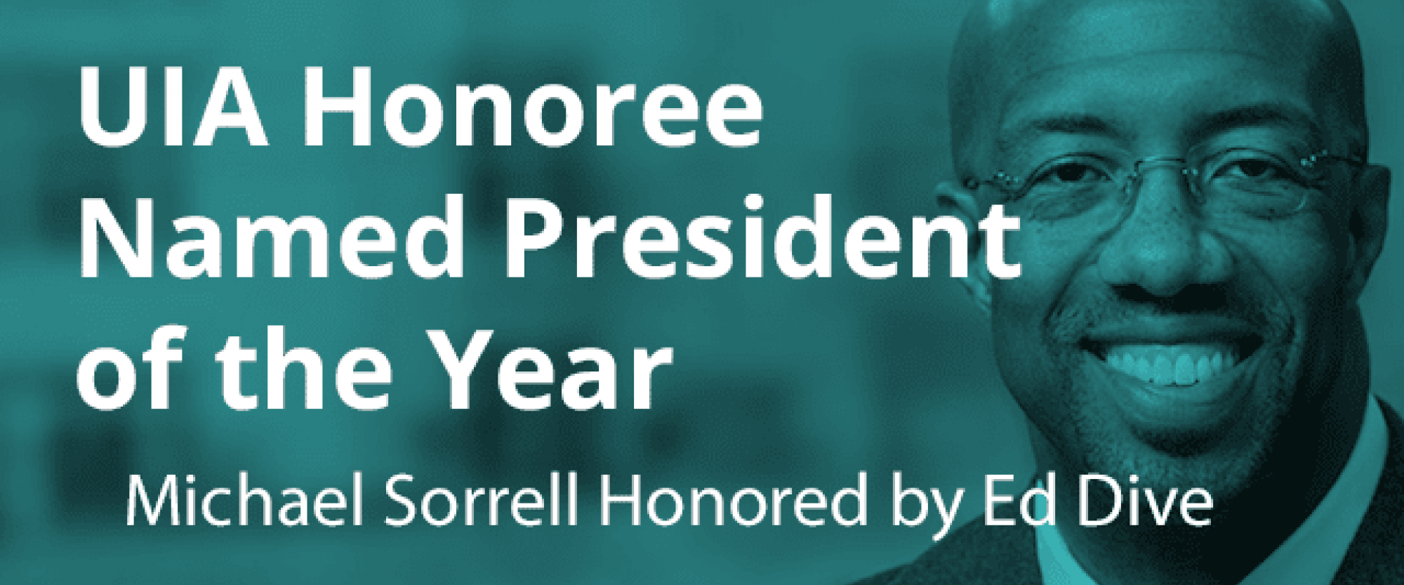 UIA Honoree Michael Sorrell Named Ed Dive's President of the Year