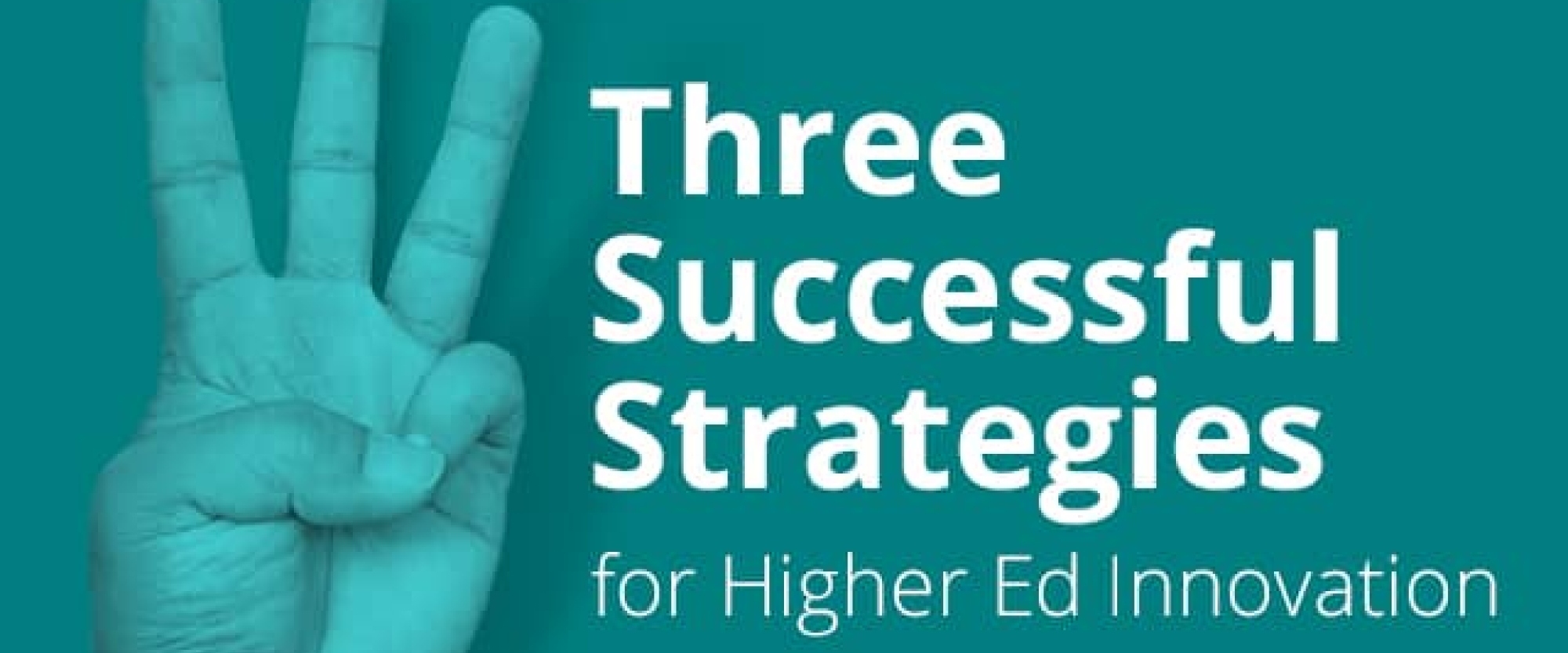 Three Successful Strategies for Higher Ed Innovation