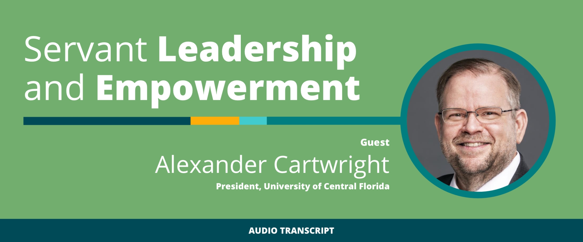 Weekly Wisdom Episode 20: Transcript of Conversation With Alexander Cartwright, University of Central Florida President