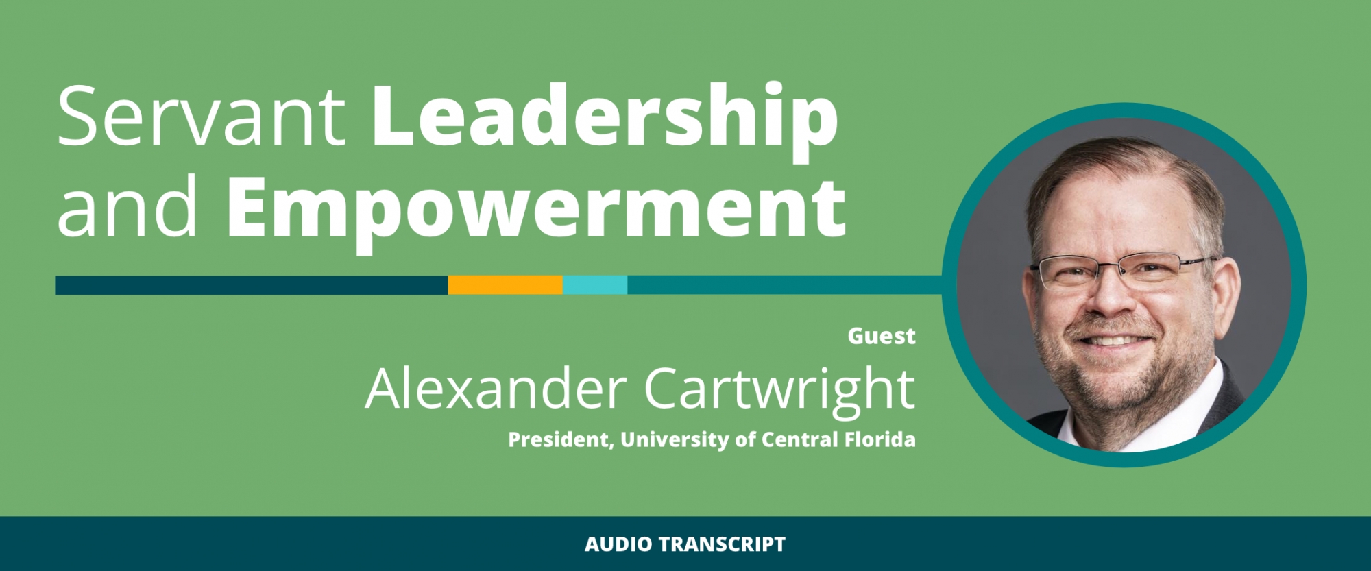 Weekly Wisdom Episode 20: Transcript of Conversation With Alexander Cartwright, University of Central Florida President