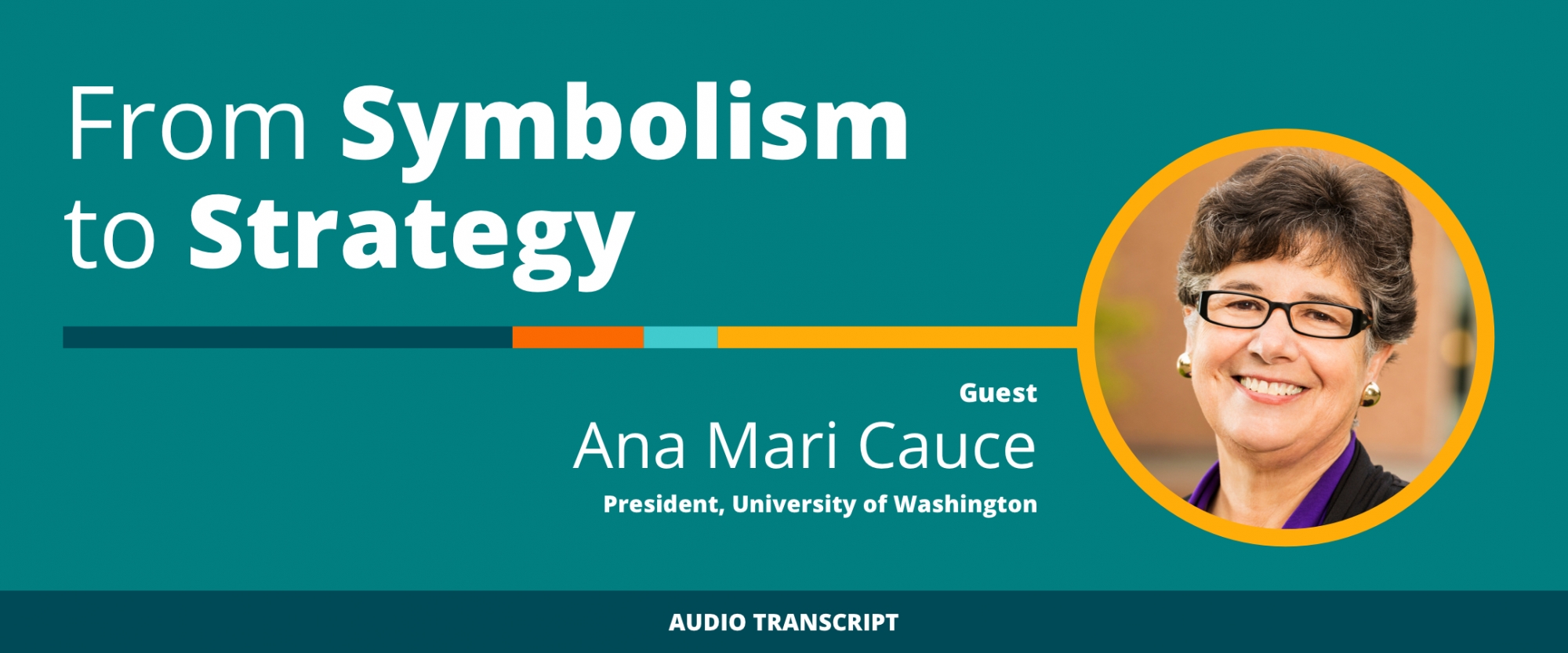 Weekly Wisdom Episode 12: Transcript of Conversation With Ana Mari Cauce, University of Washington President