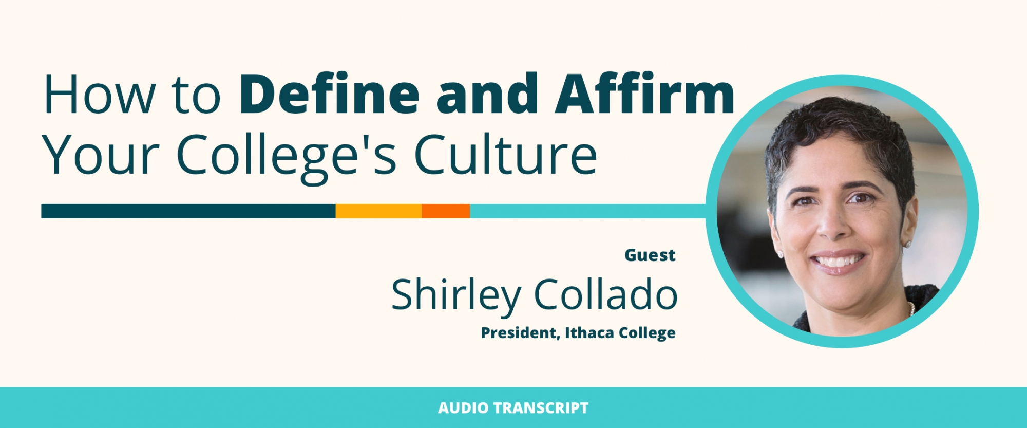 Weekly Wisdom Episode 6: Transcript of Conversation With Shirley Collado, Ithaca College President