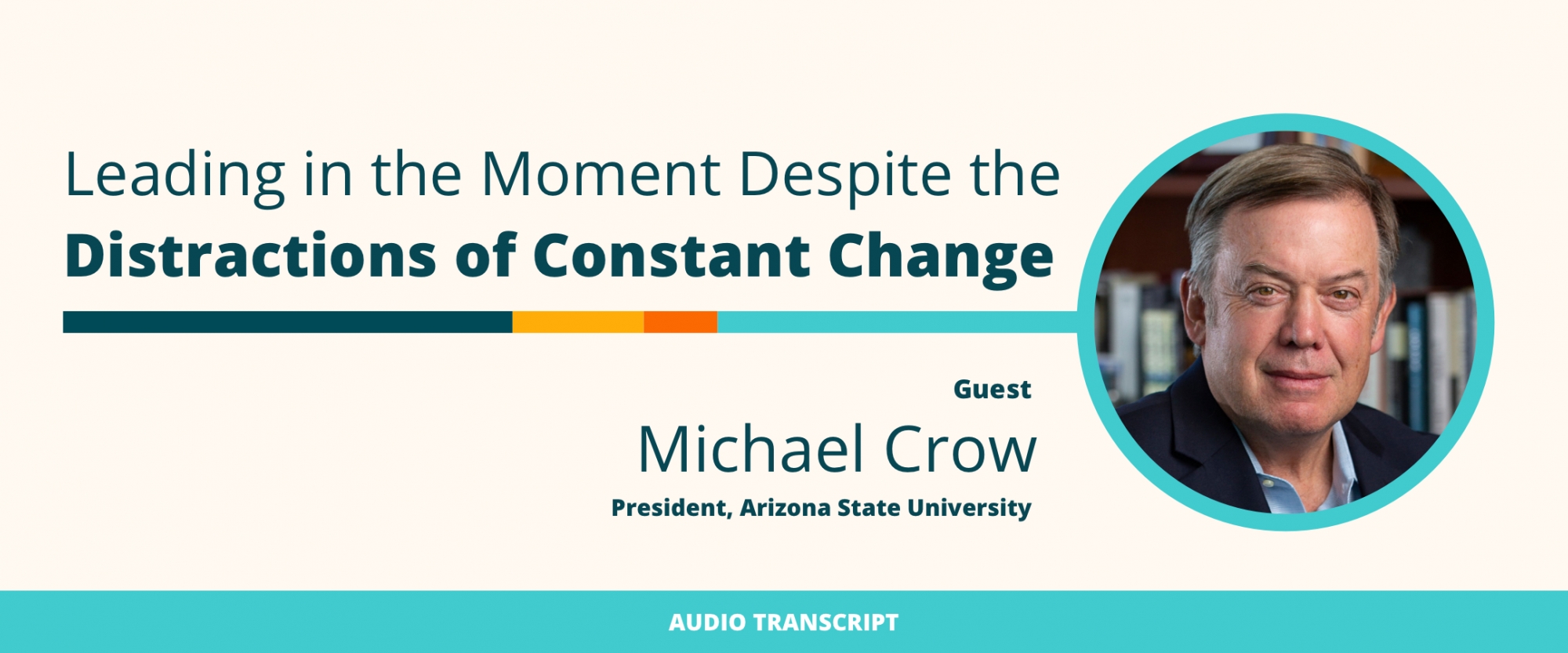 Weekly Wisdom Episode 1: Transcript of Conversation With Michael Crow, Arizona State University President