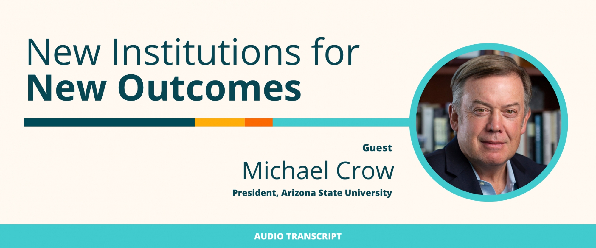Weekly Wisdom 5/3/21: Transcript of Conversation With Michael Crow, Arizona State University President