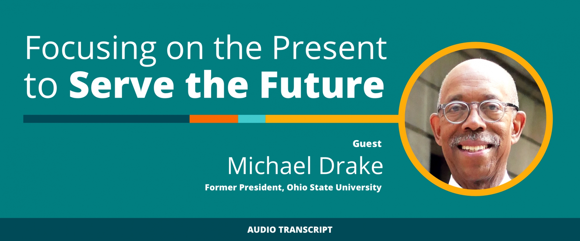 Weekly Wisdom Episode 4: Transcript of Conversation With Michael Drake, Former President, Ohio State University