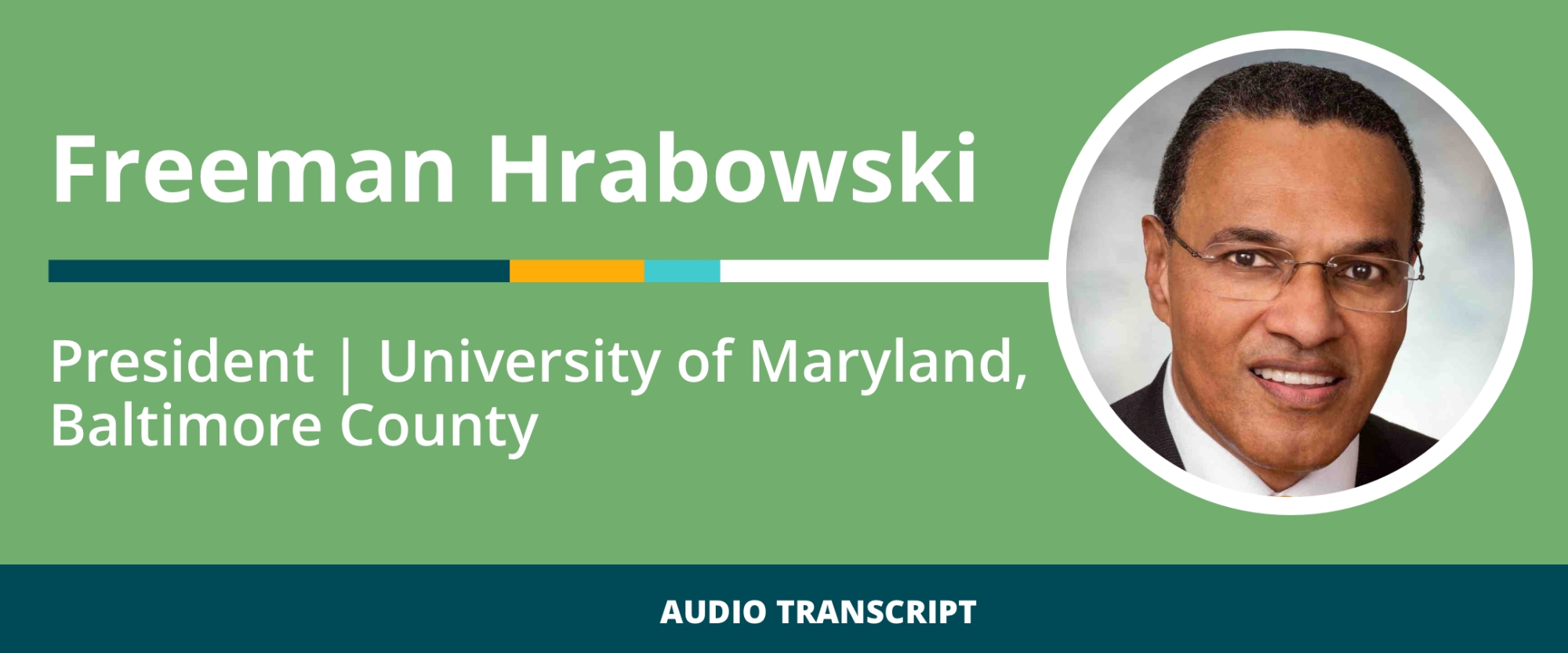 Weekly Wisdom 3/28/22: Transcript of Conversation With Freeman Hrabowski, President, University of Maryland, Baltimore County