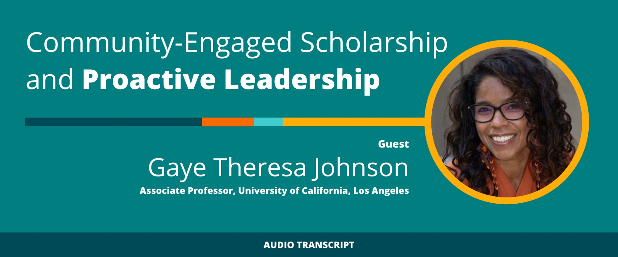 Scholarship to Practice 3/25/21: Transcript of Conversation With Gaye Theresa Johnson, Associate Professor, University of California, Los Angeles