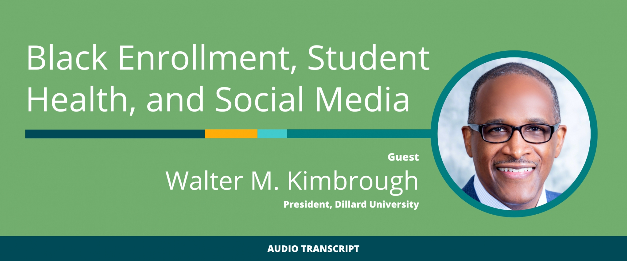 Weekly Wisdom 3/15/21: Transcript of Conversation With Walter M. Kimbrough, Dillard University President