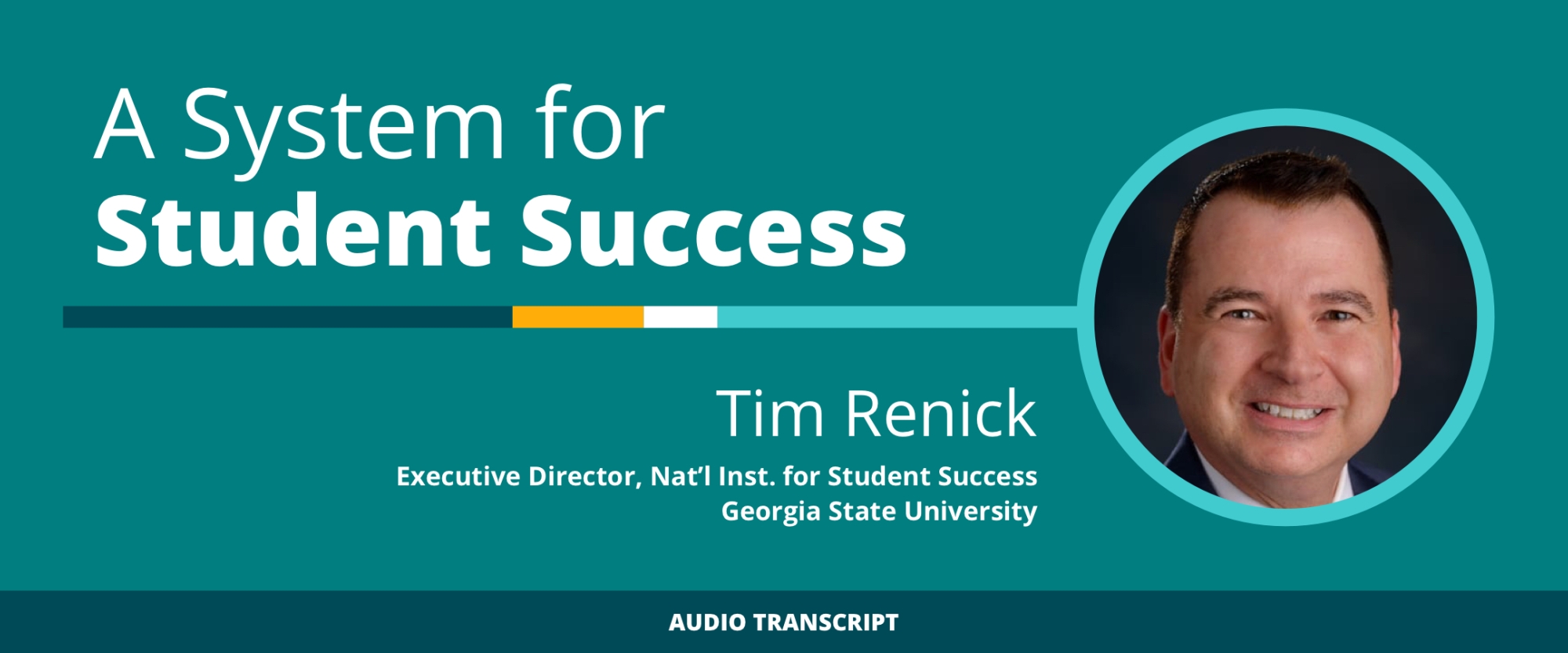 Weekly Wisdom 6/10/21: Transcript of Conversation With Tim Renick, Executive Director, National Institute for Student Success at Georgia State University