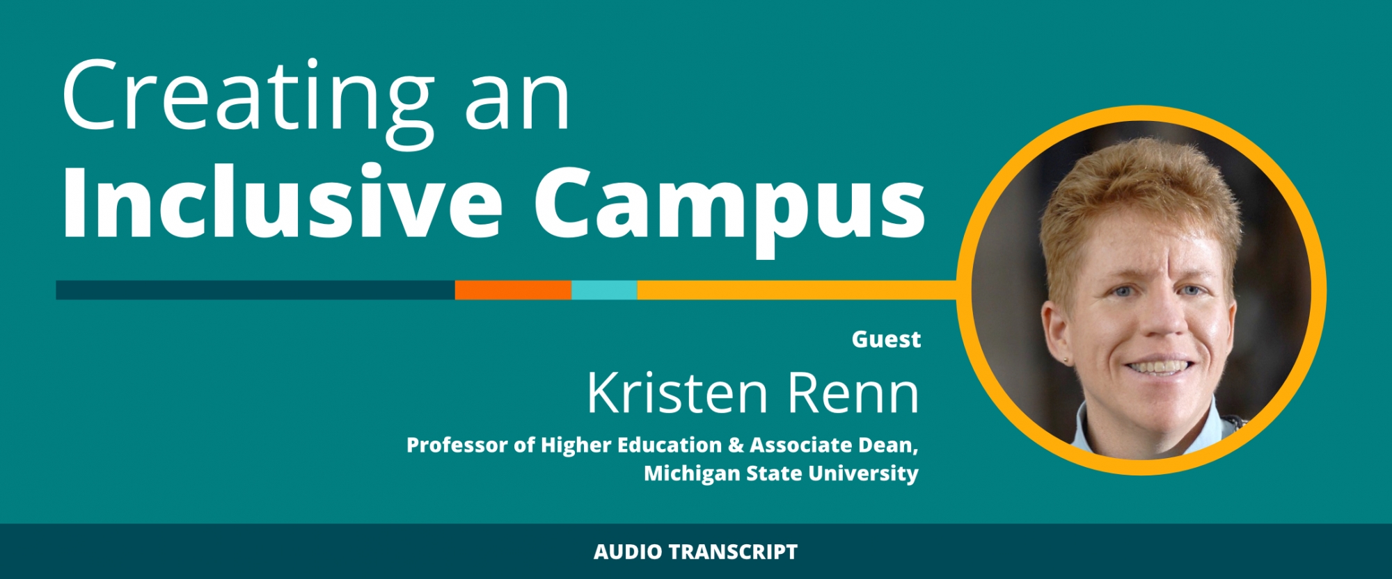 Scholarship to Practice 11/5/20: Transcript of Conversation With Kristen Renn, Professor of Higher Education and Associate Dean, Michigan State University