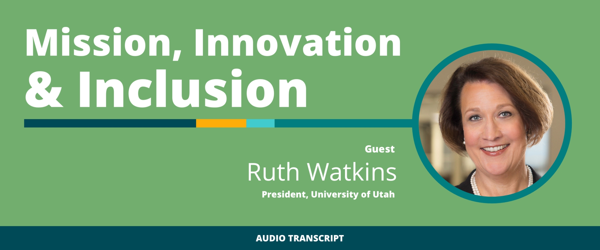 Weekly Wisdom Episode 8: Transcript of Conversation With Ruth Watkins, University of Utah President