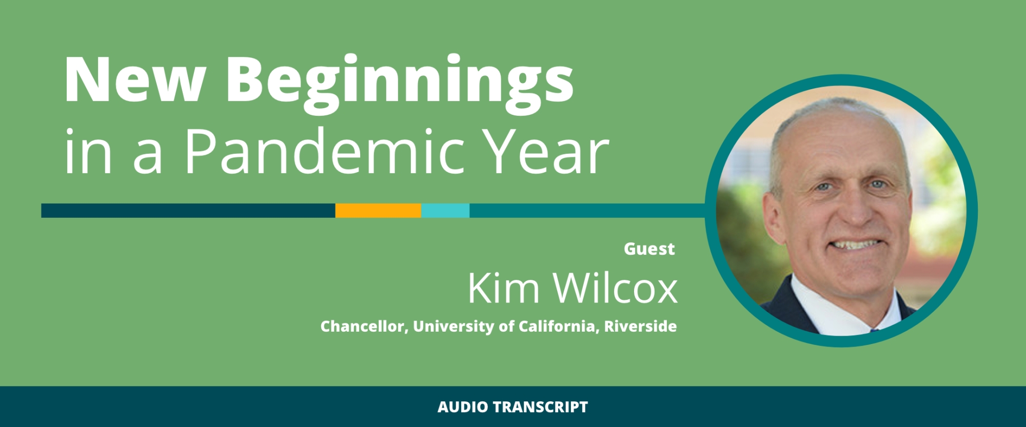 Weekly Wisdom Episode 19: Transcript of Conversation With Kim Wilcox, Chancellor of University of California, Riverside