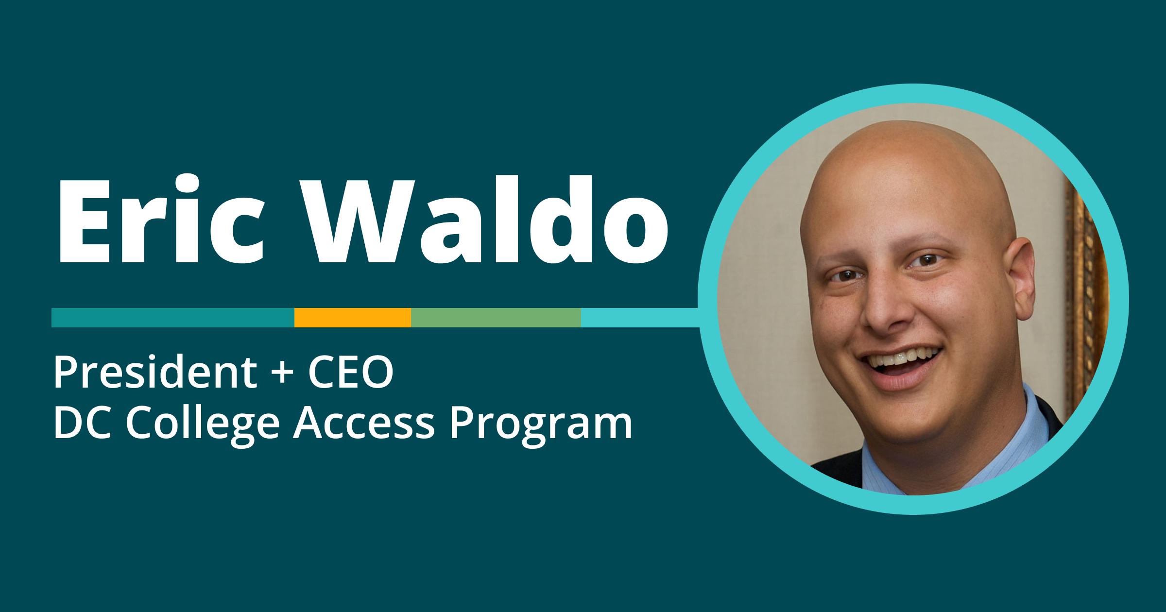 Eric Waldo, President + CEO CA College Access Program